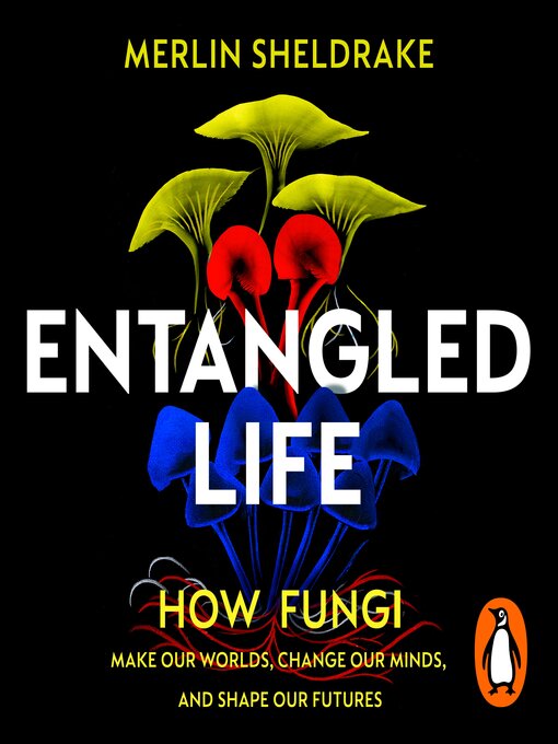 Title details for Entangled Life by Merlin Sheldrake - Available